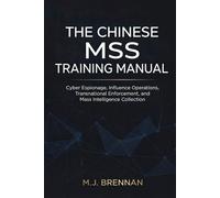 The Chinese MSS Training Manual: Cyber Espionage, Influence Operations, Transnational Enforcement, and Mass Intelligence Collection (Intelligence Training Manuals)
