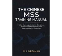 The Chinese MSS Training Manual: Cyber Espionage, Influence Operations, Transnational Enforcement, and Mass Intelligence Collection (Intelligence Training Manuals)