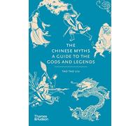 The Chinese Myths: A Guide to the Gods and Legends (Myths)