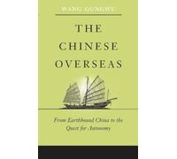 The Chinese Overseas: From Earthbound China to the Quest for Autonomy: 7 (The Edwin O. Reischauer Lectures)