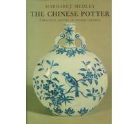 The Chinese Potter: A Practical History of Chinese Ceramics