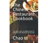 The Chinese Restaurant Cookbook: The exotic taste of healthy food. For beginners and advanced and any diet