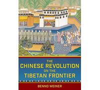 The Chinese Revolution on the Tibetan Frontier (Studies of the Weatherhead East Asian Institute, Columbia University)