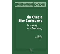 The Chinese Rites Controversy: Its History and Meaning (Monumenta Serica Monograph Series)