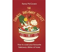 The Chinese Takeaway Secret: How to Cook Your Favourite Fakeaway Dishes at Home (The Takeaway Secret)