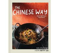 The Chinese Way: Classic Techniques, Fresh Flavors (A Cookbook)
