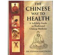 The Chinese Way to Health: A Self-help Guide to Traditional Chinese Medicine