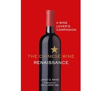 The Chinese Wine Renaissance: A Wine Lover’s Companion