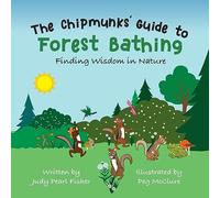The Chipmunks' Guide to Forest Bathing: Finding Wisdom in Nature