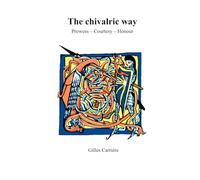 The Chivalric Way: Prowess - Courtesy - Honour