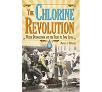 The Chlorine Revolution: Water Disinfection and The Fight To Save Lives
