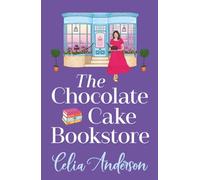 The Chocolate Cake Bookstore: A deliciously heartwarming romance from Celia Anderson