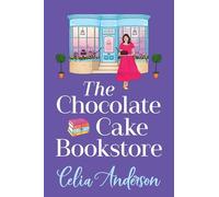 The Chocolate Cake Bookstore: A deliciously heartwarming romance from Celia Anderson