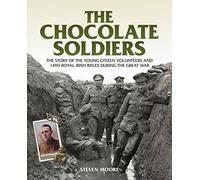The Chocolate Soldiers: The Story of the Young Citizen Volunteers and 14th Royal Irish Rifles During the Great War