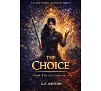 The Choice: A LitRPG Progression Fantasy Adventure (Time Loop, Game System, Epic Battle, Second Chance Fantasy) (The Loop Series)