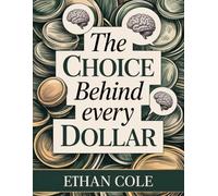 The Choice Behind Every Dollar: Understanding Spending Habits and Building a More Intentional Relationship with Money