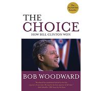 The Choice: How Bill Clinton Won: How Clinton Won