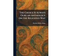 The Choice Is Always Ours an Anthology on the Religious Way