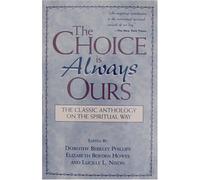The Choice Is Always Ours: The Classic Anthology on the Spiritual Way by Dorothy Berkley Phillips (2004) Paperback