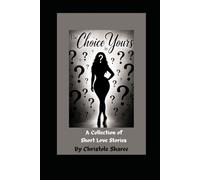 The Choice is Yours: A Collection of Short Love Stories