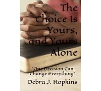 The Choice Is Yours, and Yours Alone: "One Decision Can Change Everything"