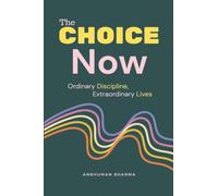The Choice Now: Ordinary Discipline, Extraordinary Lives