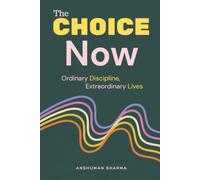 The Choice Now: Ordinary Discipline, Extraordinary Lives