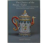 The Choice of the Private Trader: Private Market in Chinese Export Porcelain Illustrated from the Hodroff Collection
