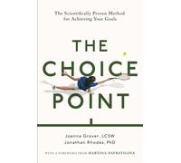 The Choice Point : The Scientifically Proven Method for Achieving Your Goals