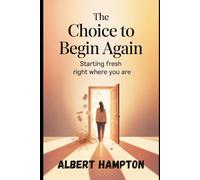 The Choice To Begin Again: Starting Fresh Right Where You Are (The Hampton Collection)