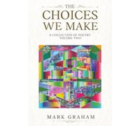 The Choices We Make: A Collection of Poetry: Volume Two