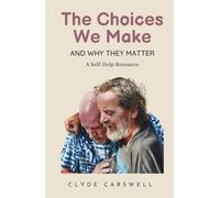 The Choices We Make: And Why They Matter