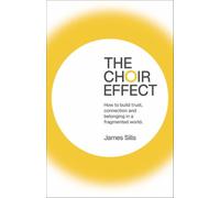 The Choir Effect: How to build trust, connection and belonging in a fragmented world