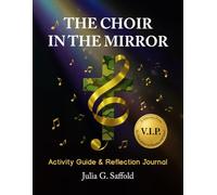 THE CHOIR IN THE MIRROR: Activity Guide and Reflection Journal