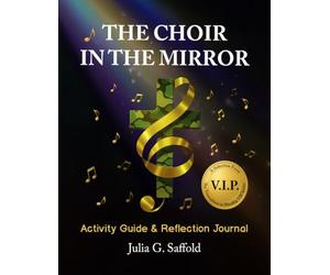 THE CHOIR IN THE MIRROR: Activity Guide and Reflection Journal