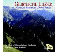 The Choir of Christ's College, Cambridge : Geistliche Lieder: German Romantic