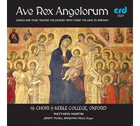 The Choir of Keble College - Ave Rex Angelorum: Carols and Music tracing the journey from Christ the King to epiphany