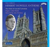 The Choir of Lincoln Cathedral/ Aric Prentice/ Colin Walsh - The Complete Herbert Howells Anthems