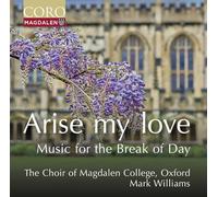 The Choir of Magdalen College, Oxford; Mark Williams - Arise my love - Music for the Break of Day