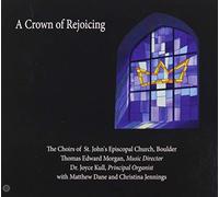 The Choirs Of St. John'S Episcopal Church, Boulder, Thomas Edward Morgan & Dr. Joyce Kull - A Crown Of Rejoicing