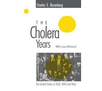 The Cholera Years: The United States in 1832, 1849, and 1866