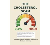 The Cholesterol Scam: Uncovering the biggest scandal in human history.