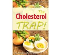The Cholesterol Trap!: Re-Examining your Doctor's Prescription