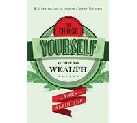 The Choose Yourself Guide To Wealth