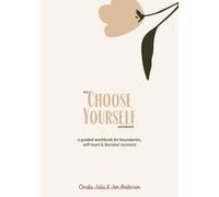 The Choose Yourself Workbook: a guided workbook for boundaries, self-trust & burnout recovery (Healthy Relationships, Healthy Healing)