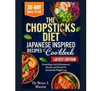 THE CHOPSTICKS DIET JAPANESE INSPIRED RECIPES FOR EASY WEIGHT LOSS: Nourishing, Anti-Inflammatory Recipes and Rituals for Sustainable Weight Loss