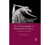 The Choreography of Modernism in France: La Danseuse 1830-1930