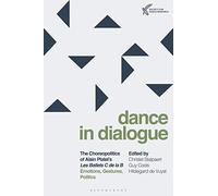 The Choreopolitics of Alain Platel's les ballets C de la B: Emotions, Gestures, Politics (Dance in Dialogue)