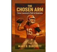 THE CHOSEN ARM: Trevor Lawrence’s Path to Greatness