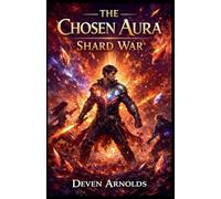 The Chosen Aura: Shard War: 2 (The Chosen Aura Book 2: Shard War)